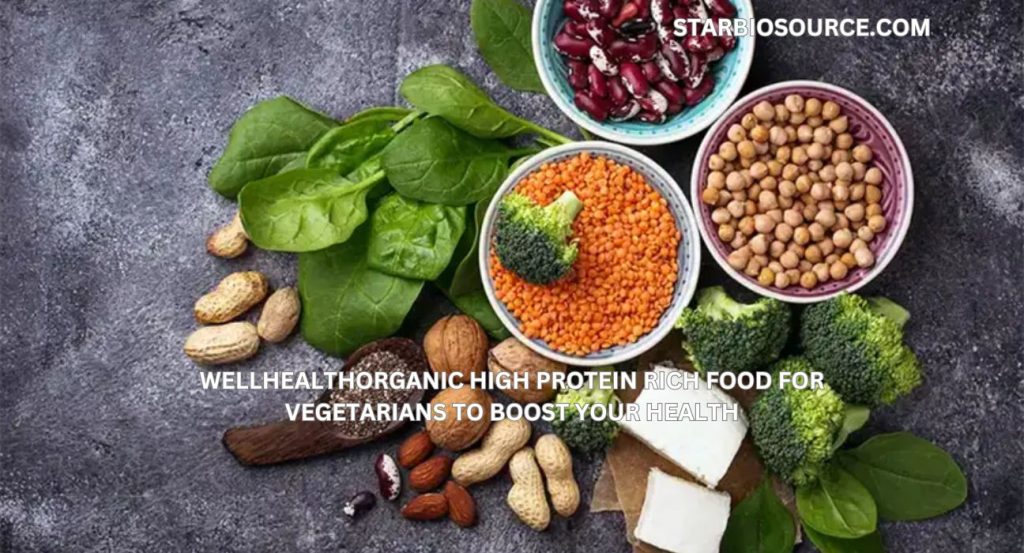 wellhealthorganic high protein rich food for vegetarians to boost your health